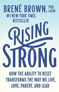 Rising Strong- How the Ability to Reset Transforms the Way We Live, Love, Parent, and Lead