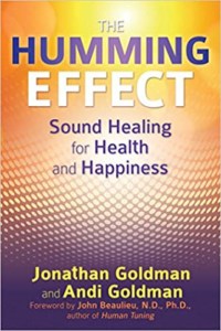 The Humming Effect- Sound Healing for Health and Happiness by Jonathan Goldman