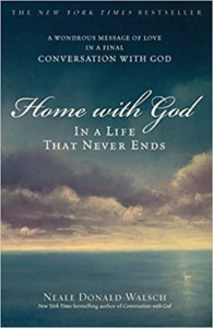 Home with God- In a Life That Never Ends by Neale Donald Walsch