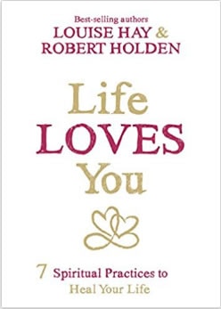 Book review Life Loves You by Robert Holden and Louise Hay