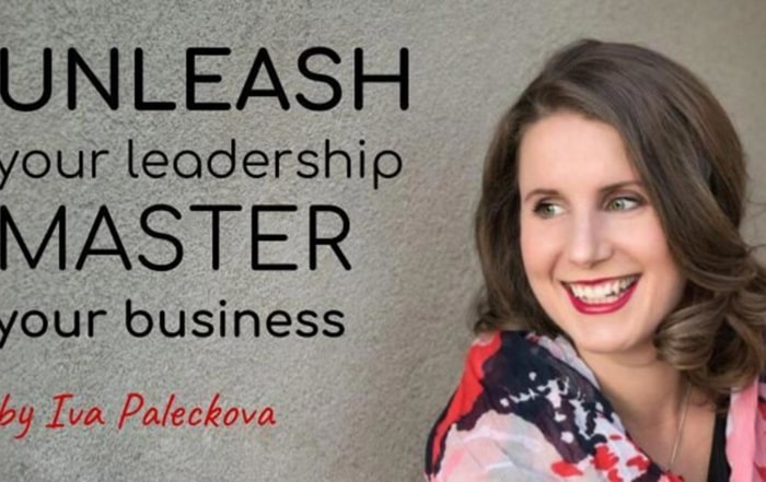 Unleash Your Leadership Master Your Business with Special Guest Presenter Iva Paleckova