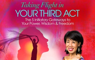 Taking Flight in Your Third Act: The 5 Initiatory Gateways to Your Power, Wisdom & Freedom.