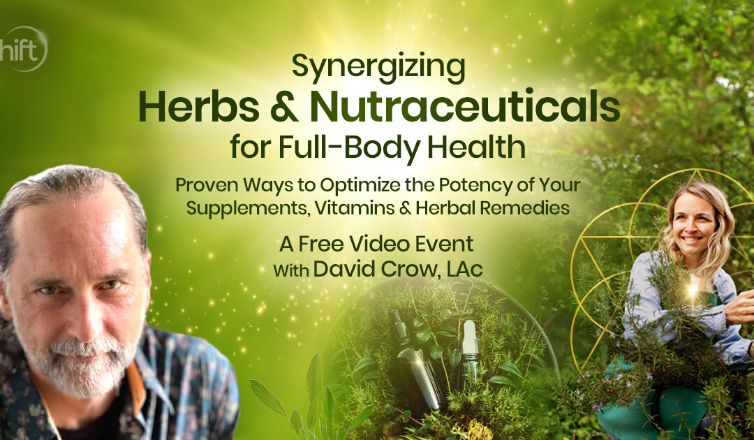 Synergizing Herbs & Nutraceuticals for Full-Body Health: Proven Ways to Optimize the Potency of Your Supplements, Vitamins & Herbal Remedies. 