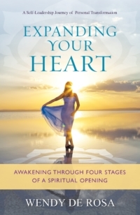 Expanding Your Heart: Awakening Through Four Stages of a Spiritual Opening by Wendy De Rosa