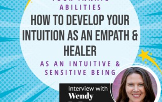 Interview with Wendy DeRosa- How to Develop Your Intuition as an Empath and Intuitive Healer