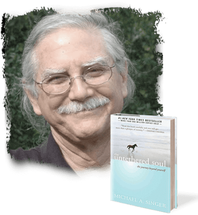 The Untethered Soul in Action Author & Teacher MICHAEL A. SINGER