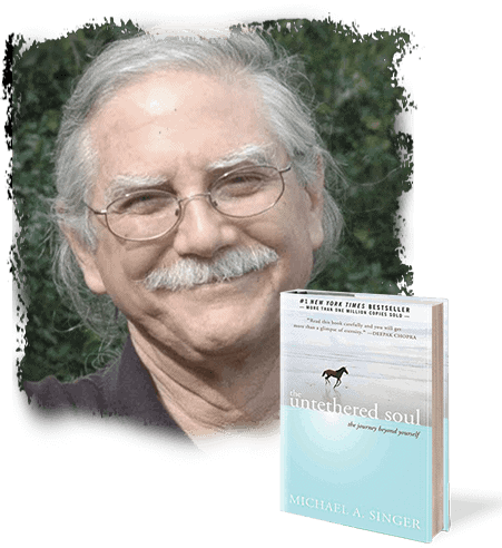 The Untethered Soul in Action Author & Teacher MICHAEL A. SINGER Author of The Surrender Experiment
