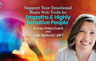 Support your emotional brain with tools for empaths & highly sensitive people a free virtual event with Global Empath Consultant Julie Bjelland