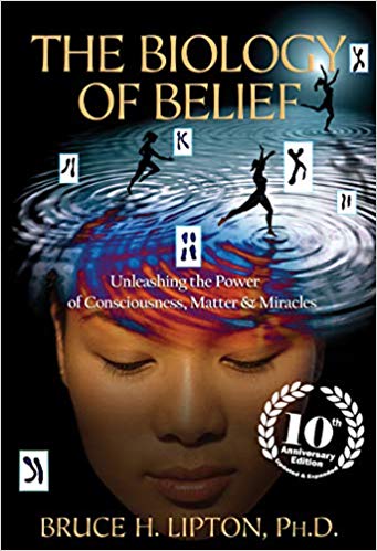 The Biology of Belief by Bruce H. Lipton PhD