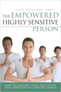 The Empowered Highly Sensitive Person: How to Harness Your Sensitivity Into Strength in a Chaotic World 