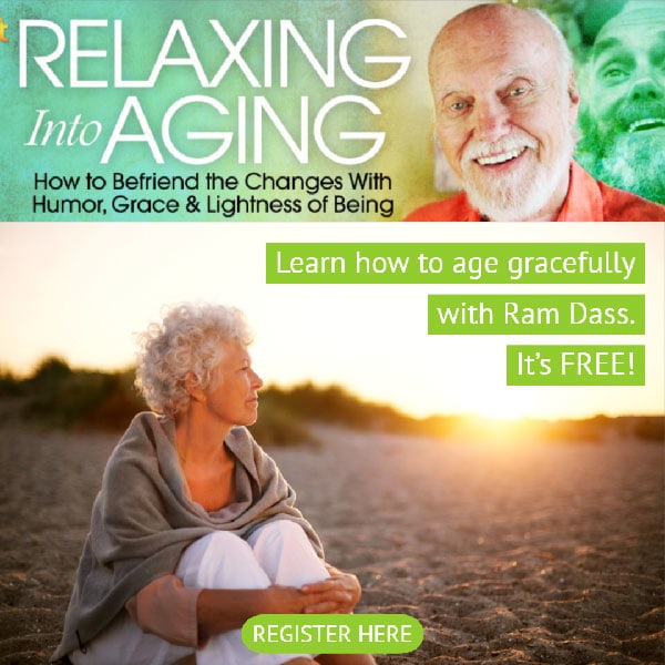 Relaxing into Aging Gracefully with Ram Dass