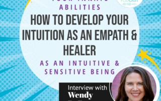 Podcast Interview with Wendy DeRosa- How to Develop Your Intuition as an Empath and Intuitive Healer