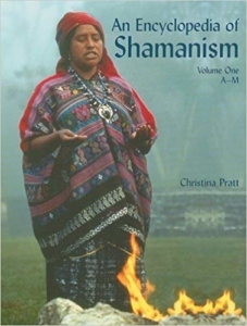 An Encyclopedia of Shamanism by Christina Pratt
