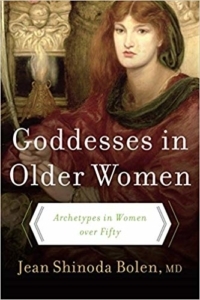 Goddesses in Older Women- Archetypes in Women over Fifty by Jean Shinoda Bolen