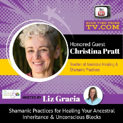 Is Your Ancestral Inheriitance HiJacking Your Life? Shamanic Journeying Can Heal the Ancestral Past with Christina Pratt