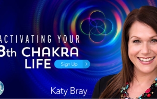 Activating Your 8th Chakra Life with Katy Bray (October – November 2019)