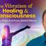 Discover how sound and vibration can transform any area of your life