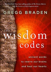 The Wisdom Codes- Ancient Words to Rewire Our Brains and Heal Our Hearts by Gregg Braden