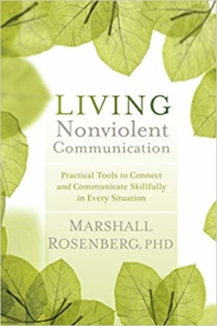 Living Nonviolent Communication: Practical Tools to Connect and Communicate Skillfully in Every Situation 