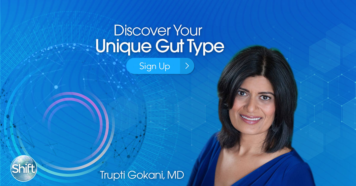 Discover Food as Medicine & Your Unique Gut Type with Trupti Gokani (January – February 2020)