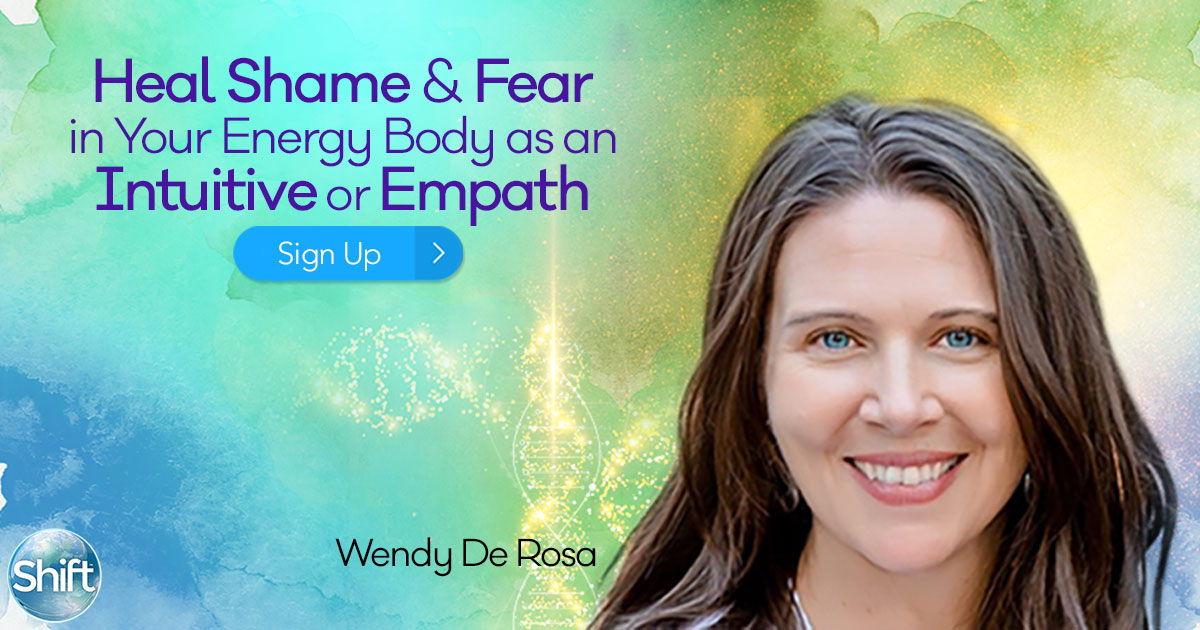 How to Overcome Fears and Heal Shame in the Energy Body for HSPs-Highly Sensitive Persons with Wendy DeRosa