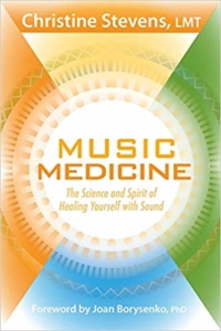 Music Medicine-The Science and Spirit of Healing Yourself with Sound by Christine Stevens