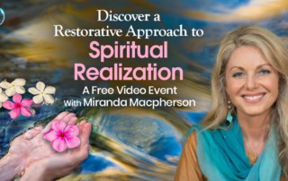 Discover a Restorative Approach to Spiritual Self- Realization with Miranda Macpherson (August – September 21st, 2022)