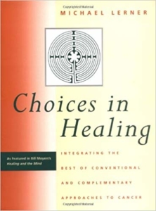 Choices in Healing: Integrating the Best of Conventional and Complementary Approaches to Cancer Revised ed. Edition by Michael A. Lerner