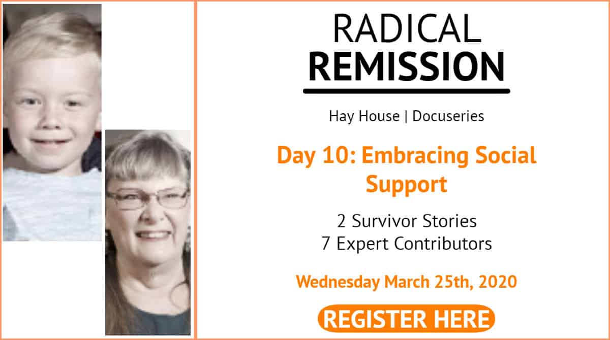 Day 10 Radical Remission Discover the Power of Embracing Social Support REGISTER HERE thru March 28th 2020
