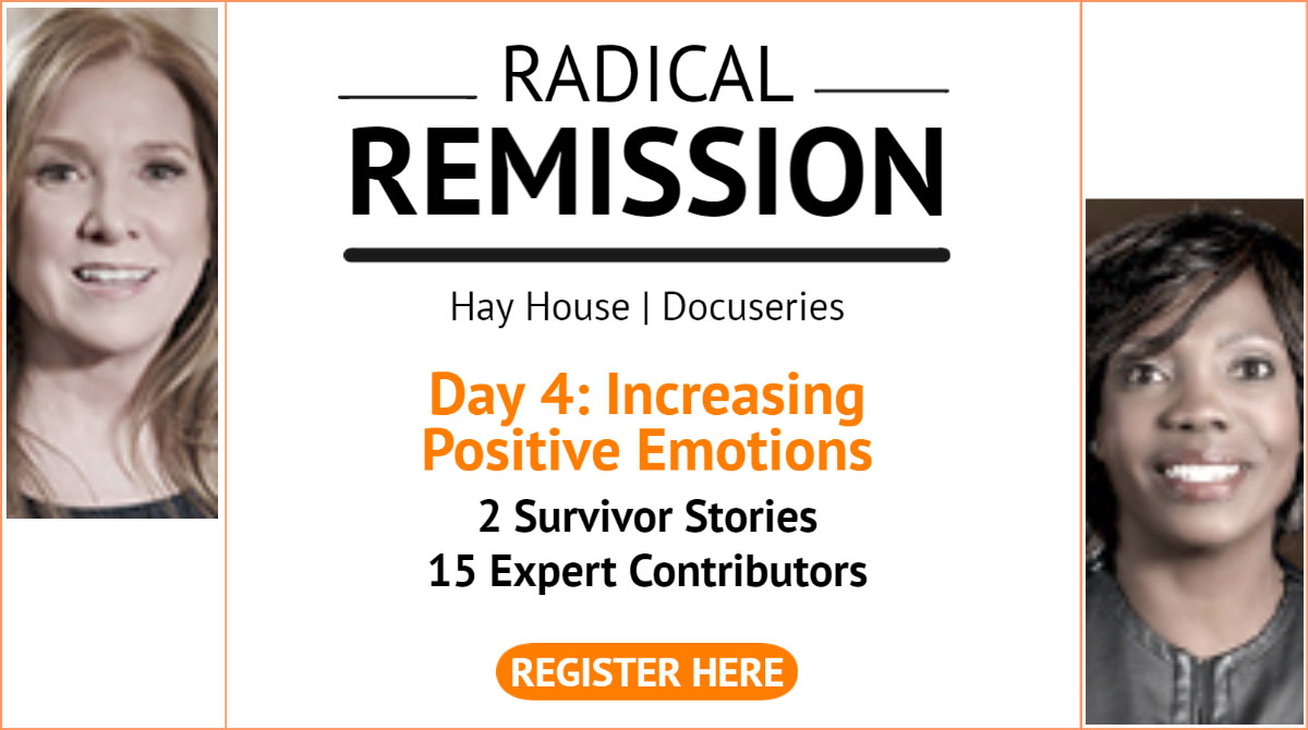 Day 4 Increasing Positive Emotions for Radical Remission Thursday March 19th, 2020
