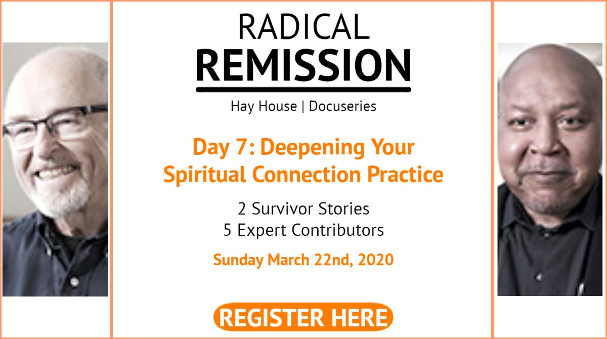 Deepening a Spiritual Practice and Spiritual Connection Day 7 of the Hay House Radical Remission Summit