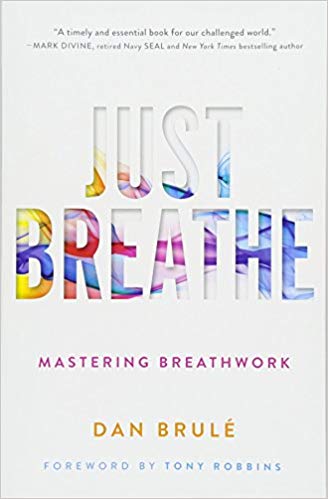 Just Breathe-Mastering Breathwork by Dan Brule