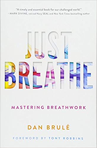 Just Breathe-Mastering Breathwork by Dan Brule