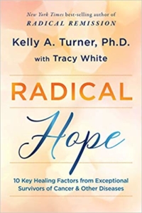 Radical Hope--10 Key Healing Factors from Exceptional Survivors of Cancer & Other Diseases