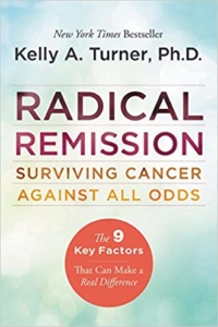 Radical Remission from Cancer Books- Surviving Cancer Against All Odds by Kelly Turner, PhD