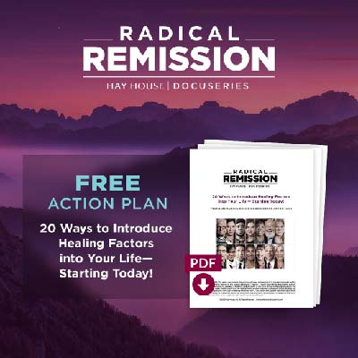 Radical Remission from cancer and other terminal illnesses-FREE 20 Step Healing Action Plan