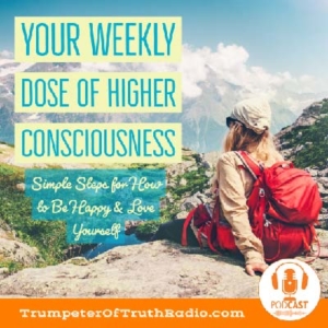 TRumpeter of Truth Radio Podcast of Your Weekly Dose of Higher Consciousness