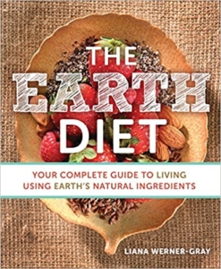 The Earth Diet- Your Complete Guide to Living Using Earth's Natural Ingredients by Liana Werner Gray