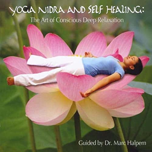 Yoga Nidra and Self Healing the Art of Conscious Deep Relaxation by Dr. Marc Halpern