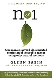 n of 1- One man's Harvard-documented remission of incurable cancer using only natural methods by Glen Sabin with Dawn Lemanne MD
