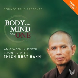 Online Course Body and Mind Are One: Sign up today for Thich Nhat Hanh's eight week online course -