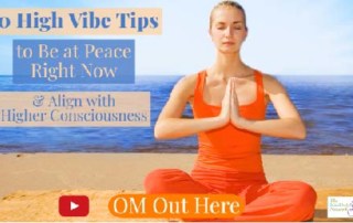 10 High Vibe Tips to Be at Peace and Align with Higher Consciousness (1)