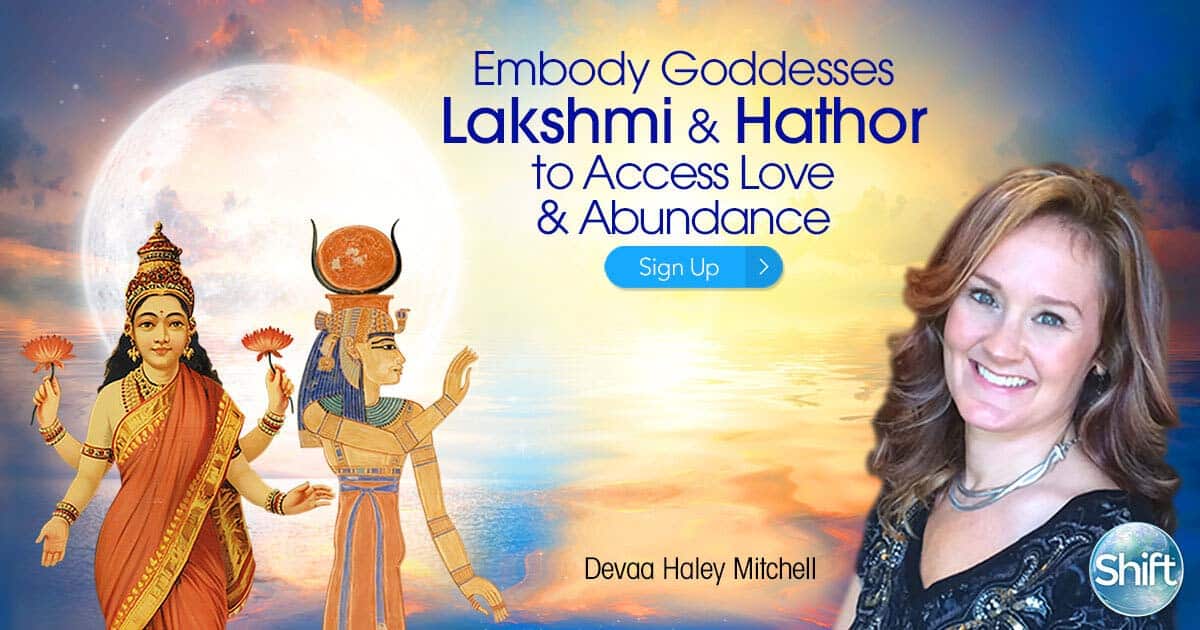Embody Hindu Goddess Lakshmi & Egyptian Goddess Hathor to Access Love & Abundance with Devaa Haley Mitchell April - May 2020