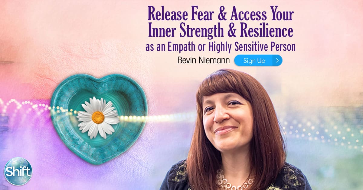 Learn How to Let Go of Fear & Access Your Inner Strength & Build Resilience as an Empath or Highly Sensitive Person with Bevin Niemann April - May 2020