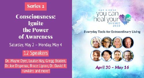 Schedule of Events and Speaker Lineup Series 2 Consciousness You Can Heal Your Life Summit