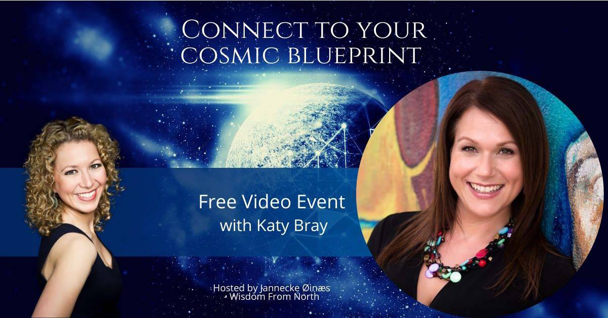 Connect to Your Cosmic Blueprint with Katy Bray and Start to Live Your Life on Purpose and Serve Your Higher Purpose