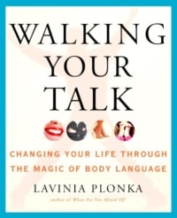 Walking Your Talk- Changing Your Life Through the Magic of Body Language by Lavinia Plonka