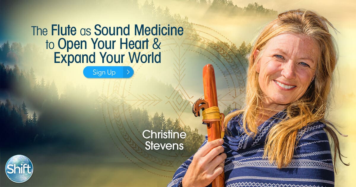 The Flute as Sound for Healing Sound Medicine to Open Your Heart & Expand Your World with Christine Stevens (June – July 2020)