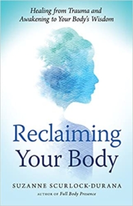 Reclaiming Your Body- Healing from Trauma and Awakening to Your Body’s Wisdom