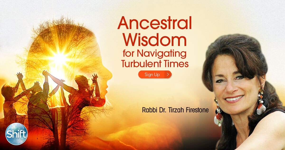 Ancestral Wisdom for Healing Intergenerational Trauma and Navigating Turbulent Times with Rabbi Dr. Tirzah Firestone (July – August 2020) 